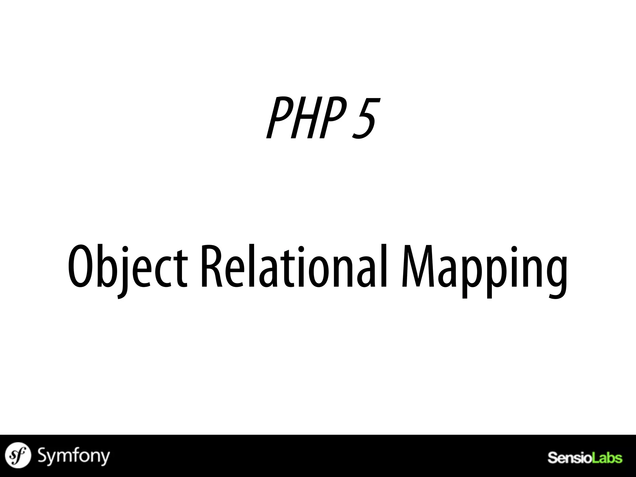 PHP 5

Object Relational Mapping
 