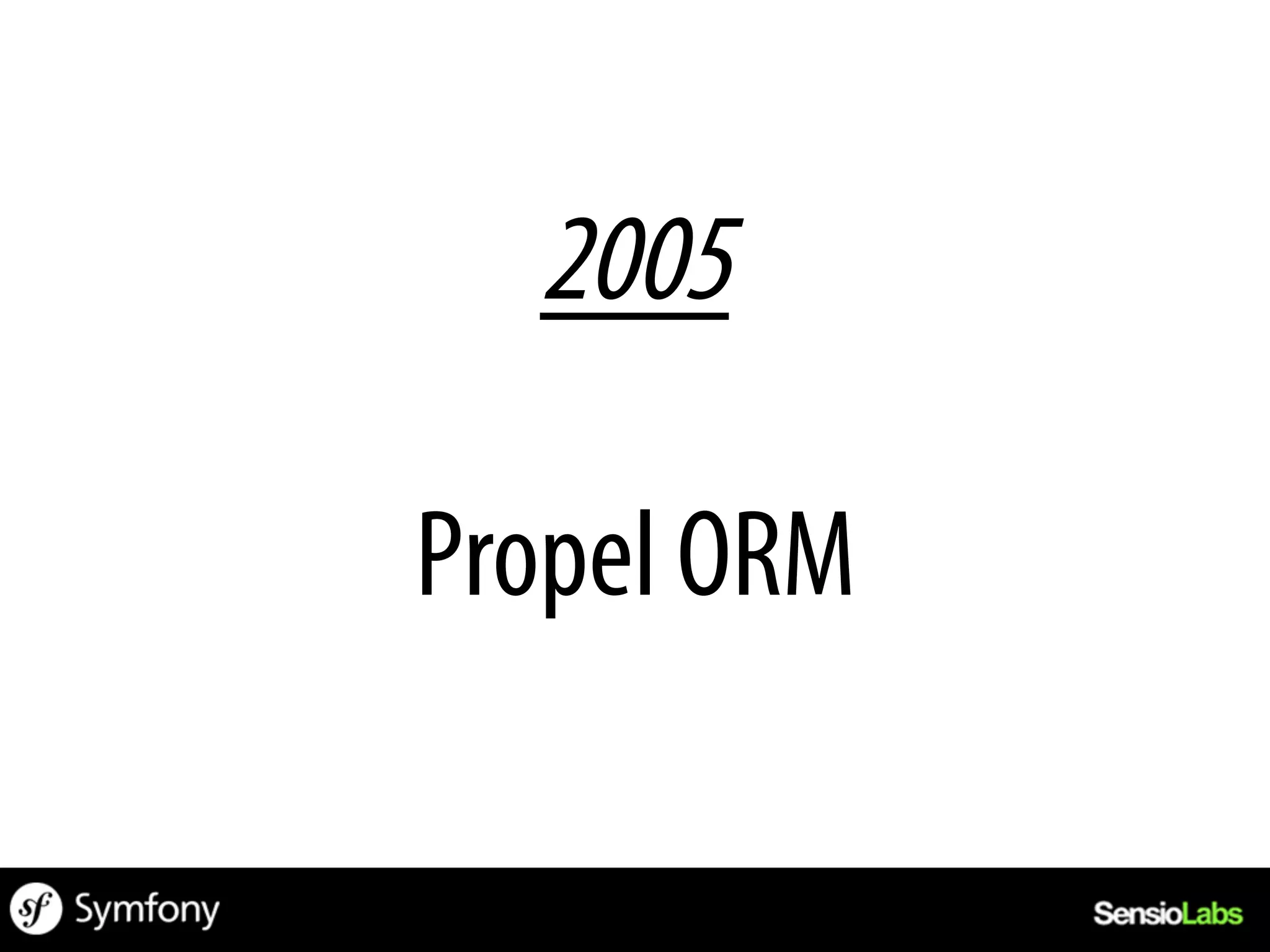 2005

Propel ORM
 