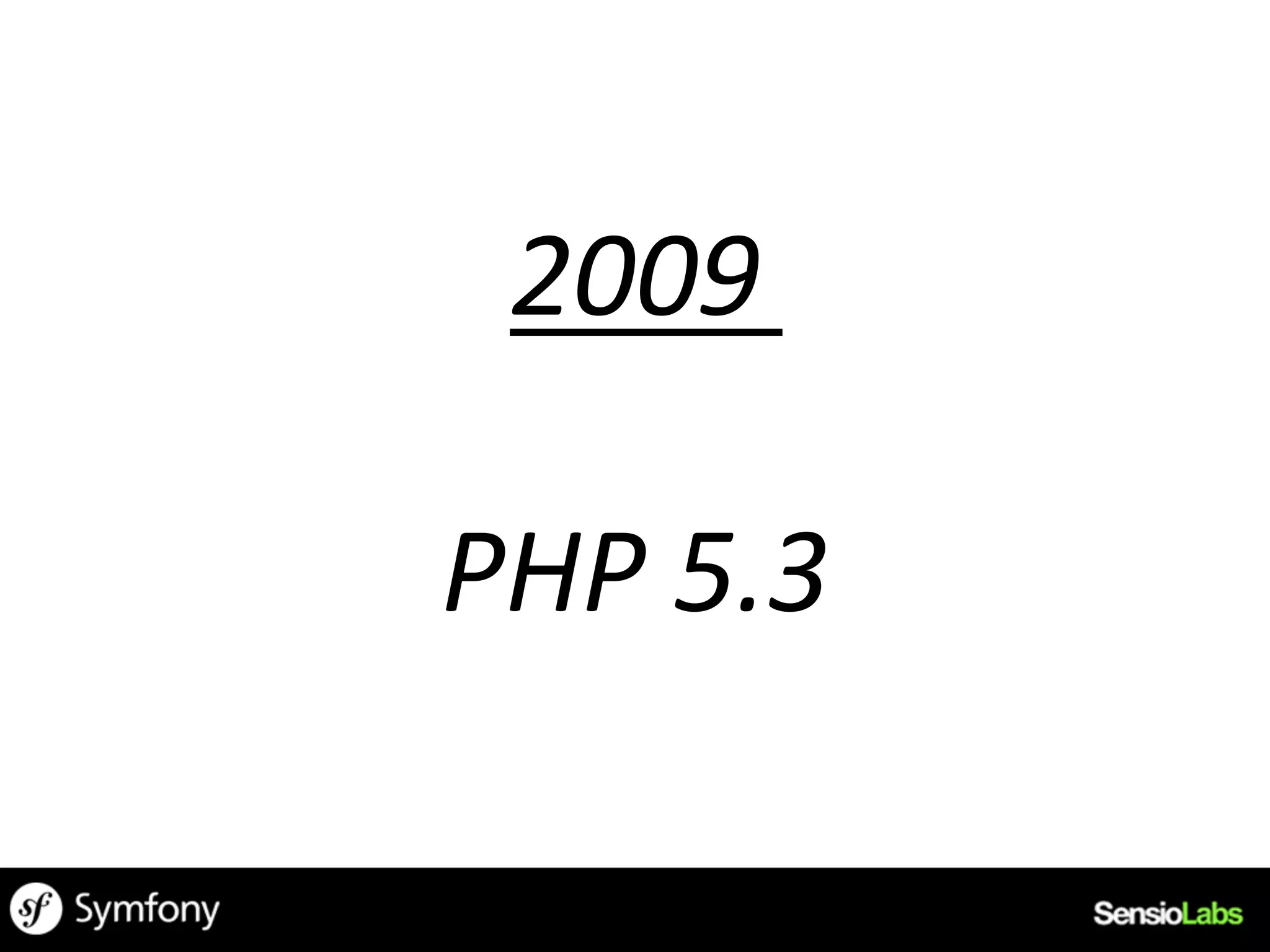 2009	
  
   	
  
PHP	
  5.3	
  
 