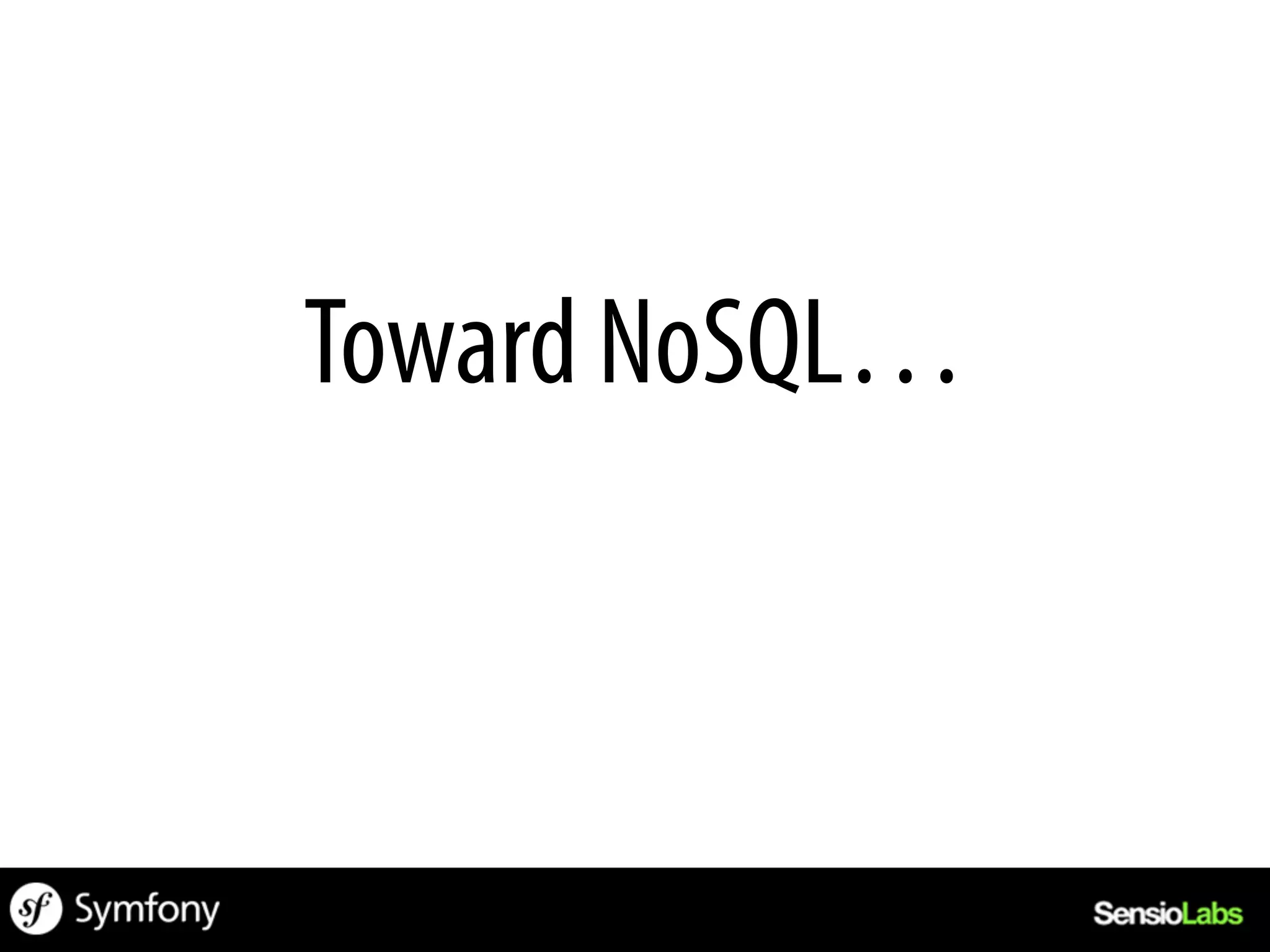 Toward NoSQL…
 