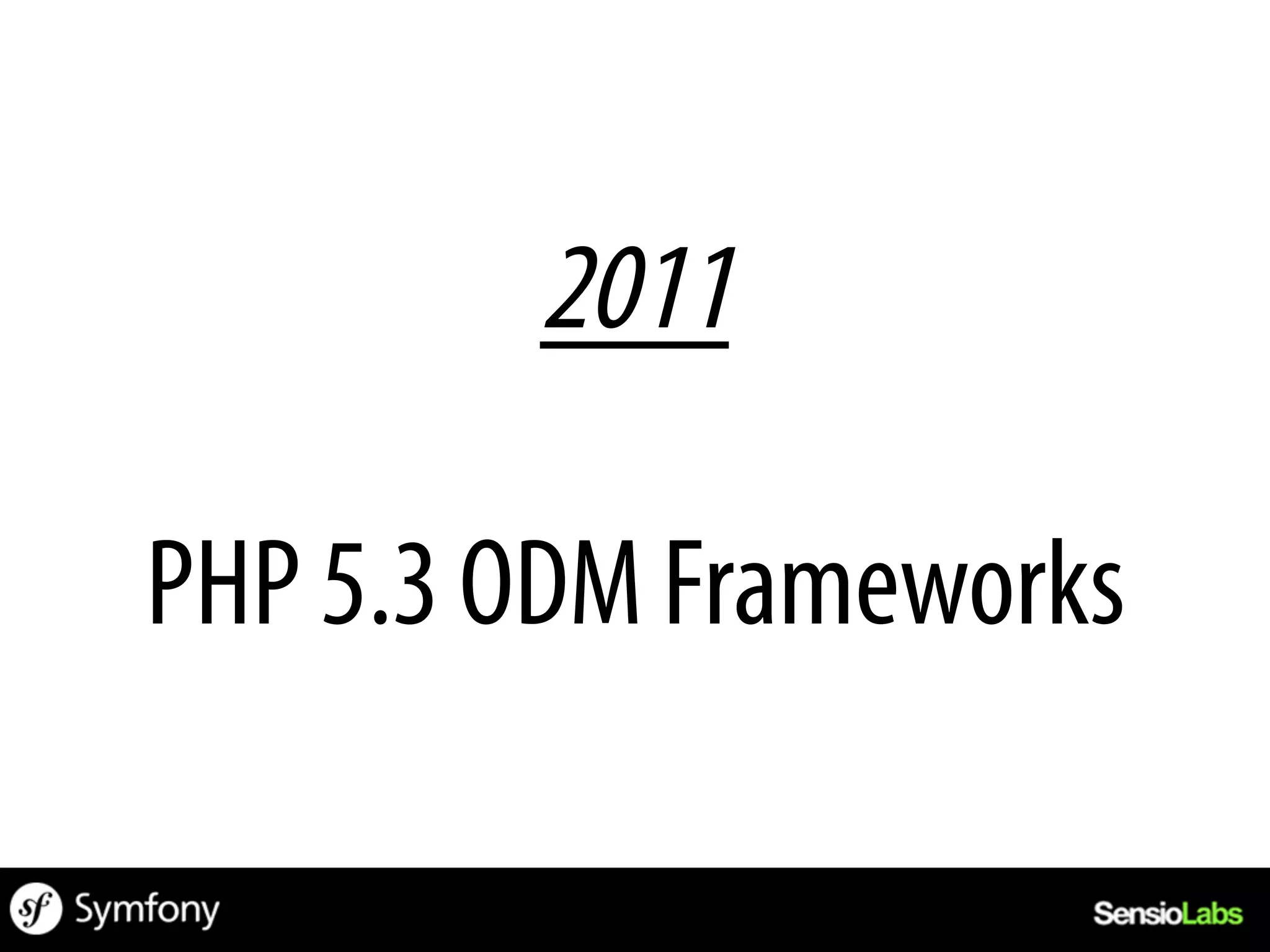2011

PHP 5.3 ODM Frameworks
 