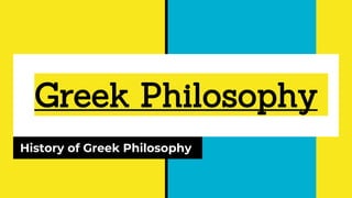 Greek Philosophy
History of Greek Philosophy
 