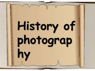 History of
photograp
hy
 