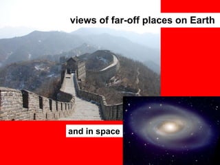 views of far-off places on Earth

and in space

 