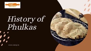 History of
Phulkas
www.omrp.in
 