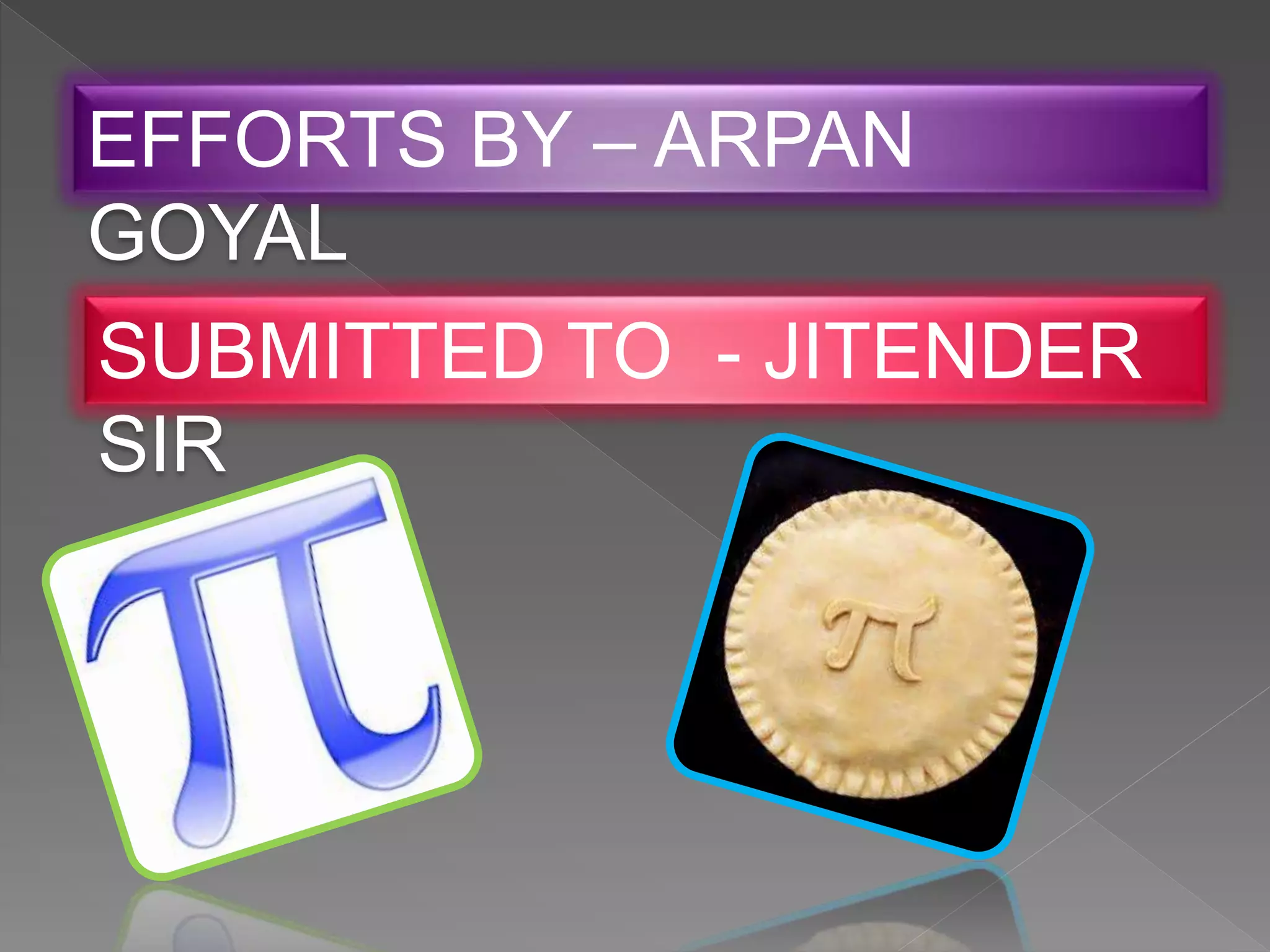 EFFORTS BY – ARPAN
GOYAL
SUBMITTED TO - JITENDER
SIR
 