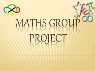 MATHS GROUP
PROJECT
 