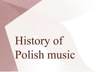History of
Polish music
 