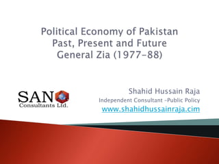 Shahid Hussain Raja
Independent Consultant –Public Policy
www.shahidhussainraja.cim
 