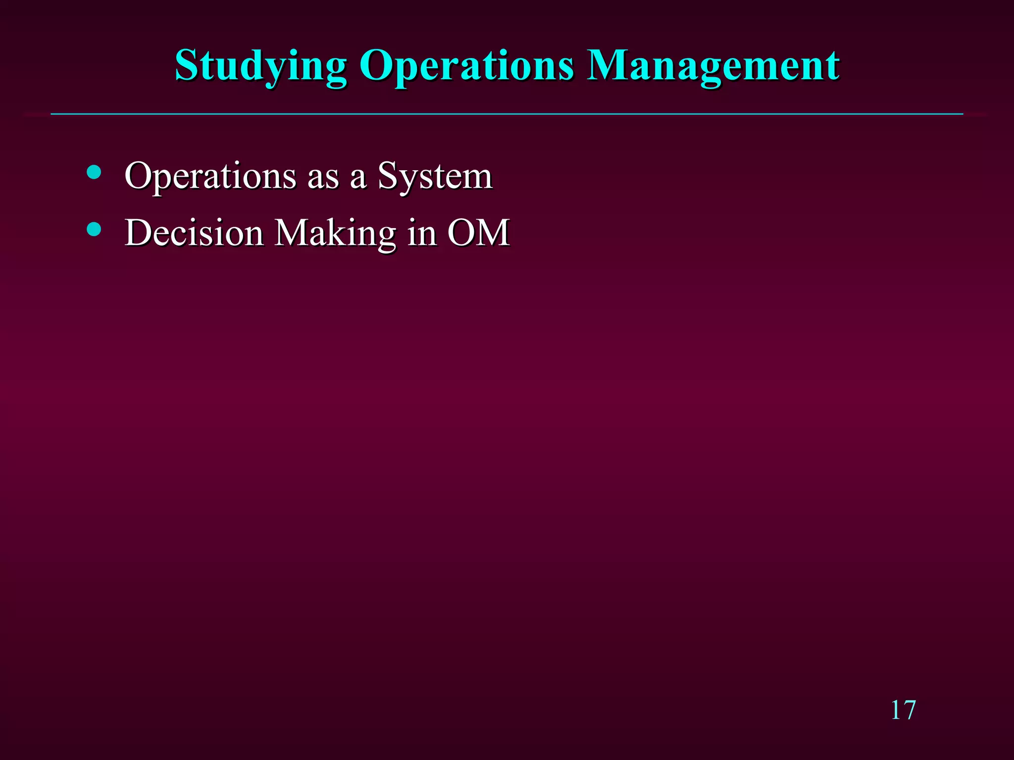 Studying Operations Management Operations as a System Decision Making in OM 