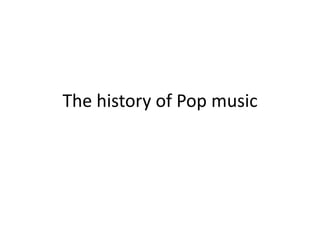 The history of Pop music

 