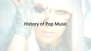History of Pop Music
 