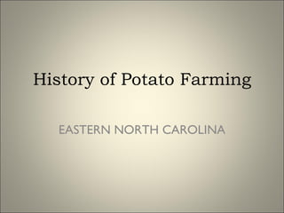 History of Potato Farming EASTERN NORTH CAROLINA 