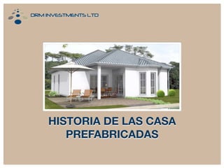 HISTORIA DE LAS CASA 
PREFABRICADAS 
 