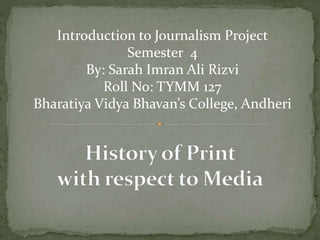 Introduction to Journalism Project
Semester 4
By: Sarah Imran Ali Rizvi
Roll No: TYMM 127
Bharatiya Vidya Bhavan’s College, Andheri
 