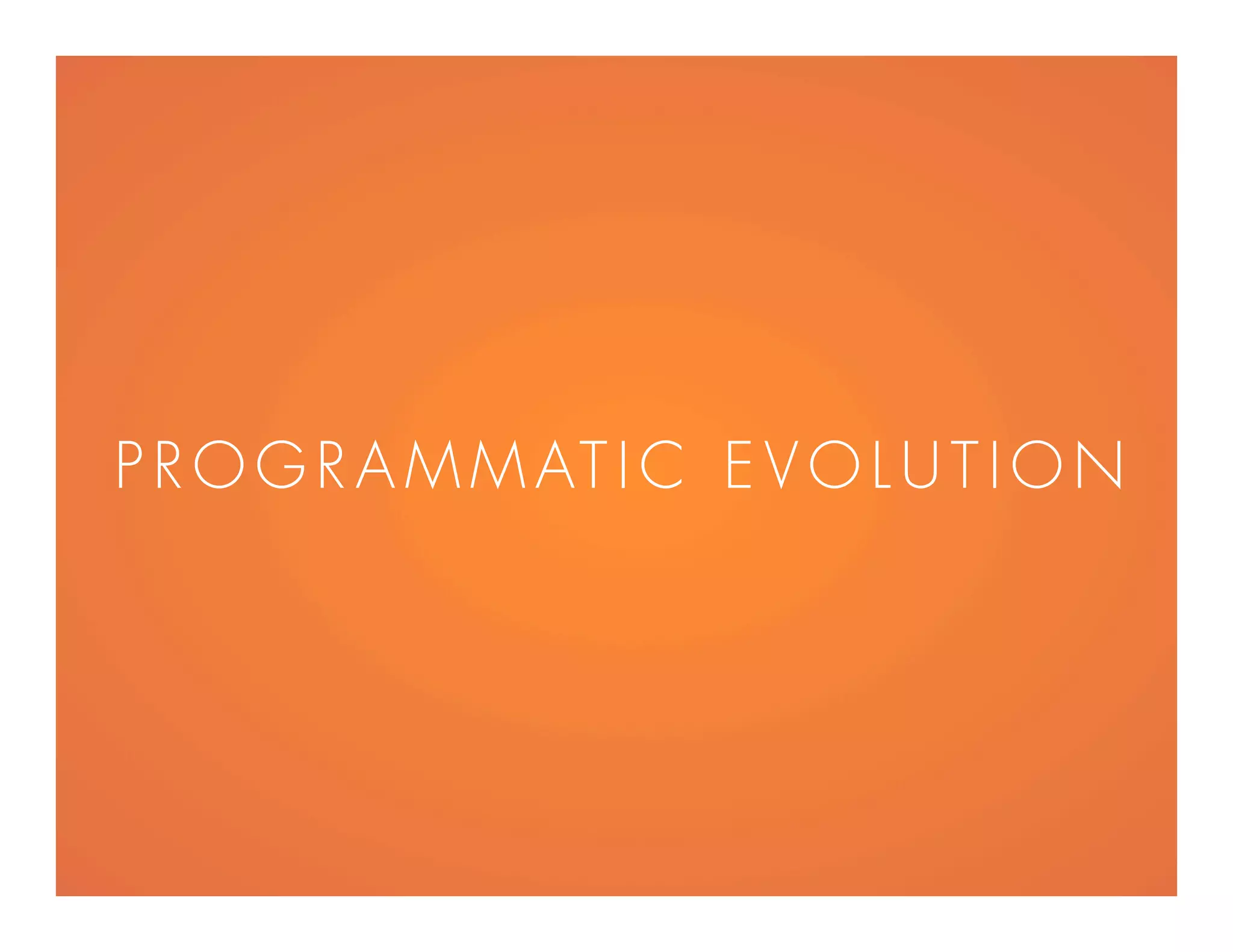 PR OGRAMMATIC E VO LU TIO N
 