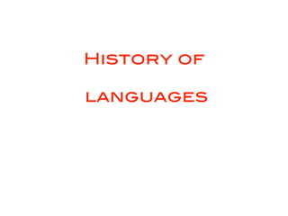 History of

languages
 