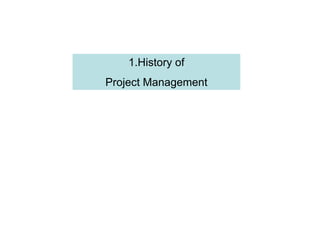 1.History of
Project Management
 