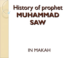 History of prophet  MUHAMMAD SAW IN MAKAH 
