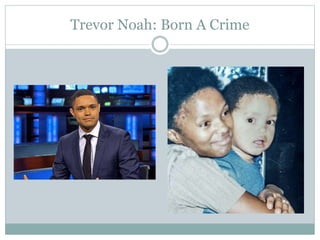 Trevor Noah: Born A Crime
 