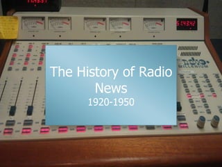 The History of Radio
       News
      1920-1950
 