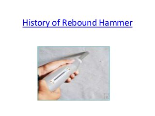 History of Rebound Hammer

 