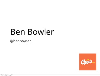 Ben Bowler
@benbowler
Wednesday, 3 July 13
 