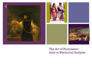 +




    The Art of Persuasion:
    Intro to Rhetorical Analysis
 