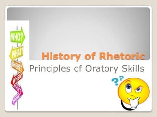 History of Rhetoric
Principles of Oratory Skills
 