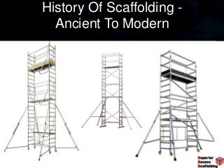 History Of Scaffolding -
Ancient To Modern
 