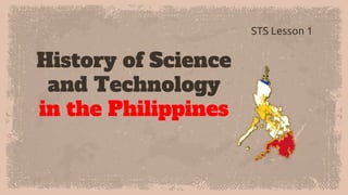History of Science
and Technology
in the Philippines
 