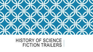 HISTORY OF SCIENCE
FICTION TRAILERS
 