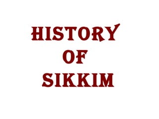 HISTORY
OF
SIKKIM
 