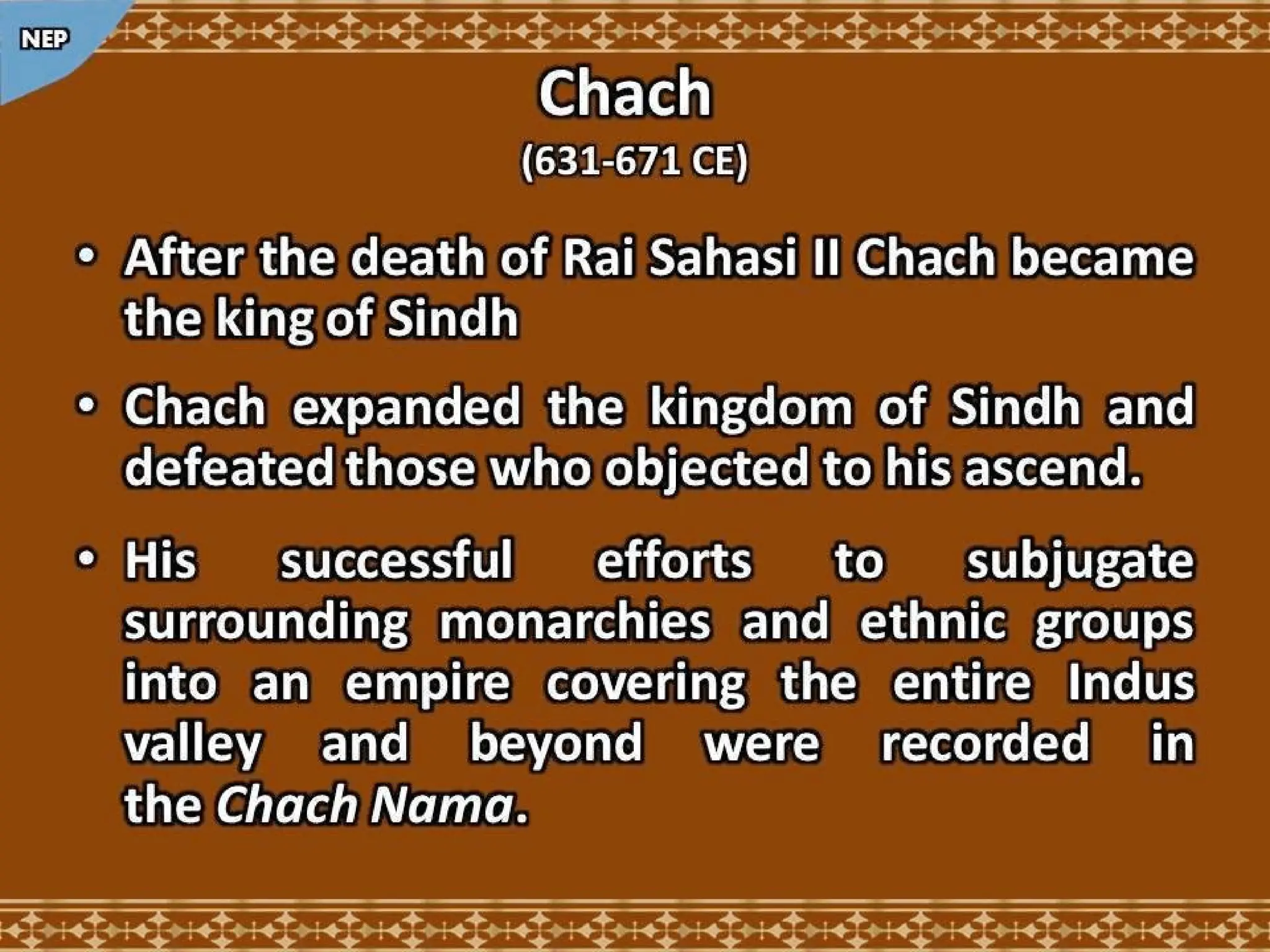 Rai dyansty Chach or Brahamn dynasty, History of Dahir History of Sindh NEP.pptx