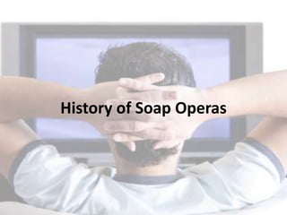 History of Soap Operas
 