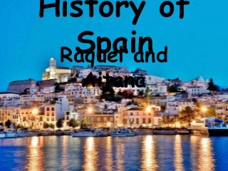 History of
SpainRaquel and
Aitana
 