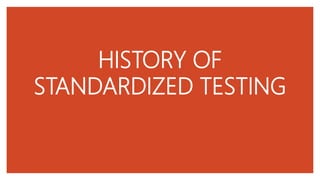 HISTORY OF
STANDARDIZED TESTING
 