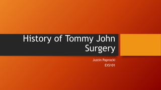 History of Tommy John
Surgery
Justin Paprocki
EXS101
 