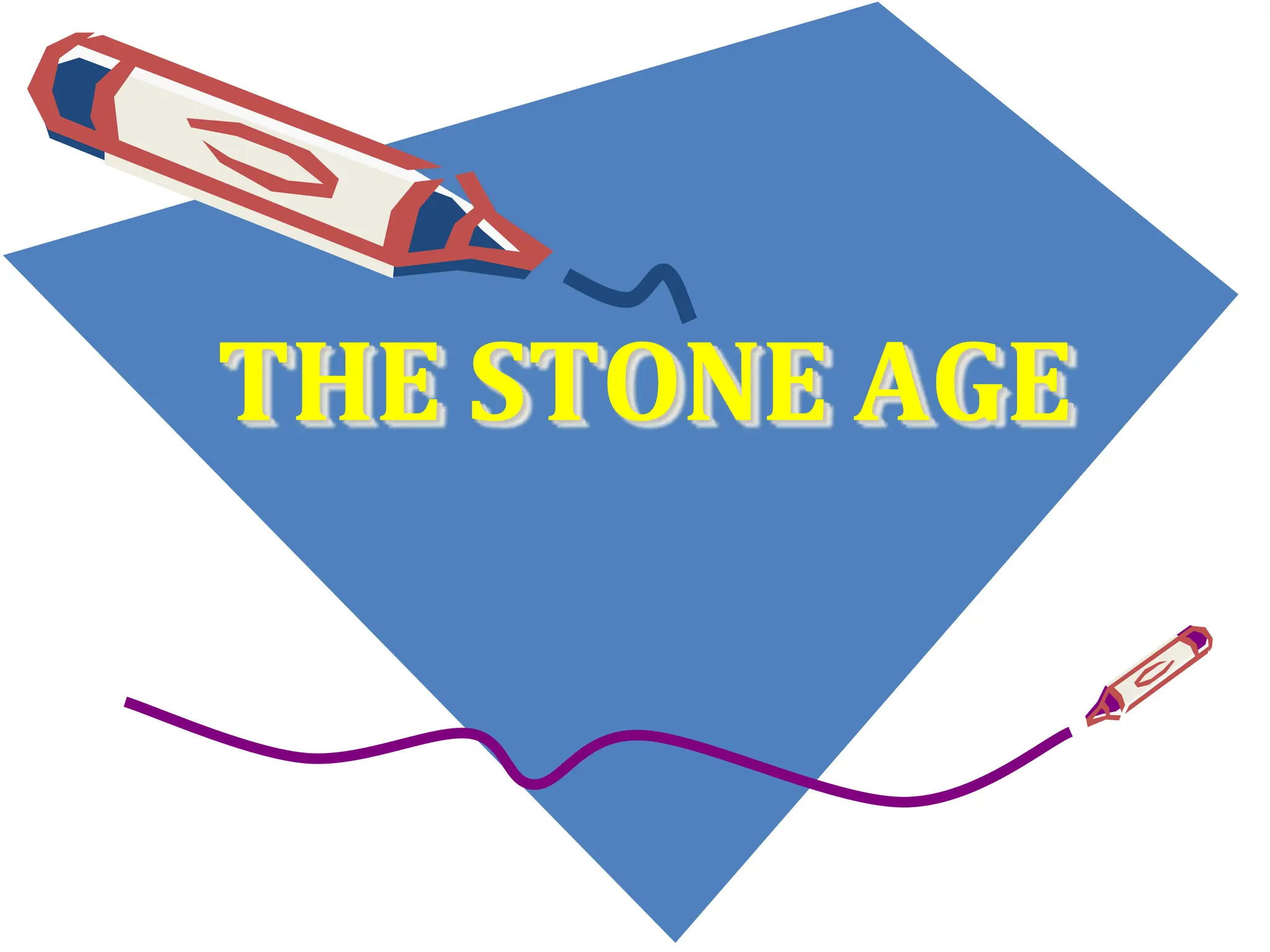 THE STONE AGE
 