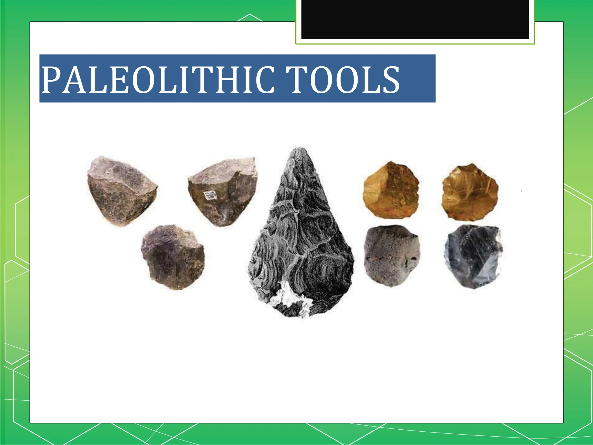 PALEOLITHIC TOOLS
 