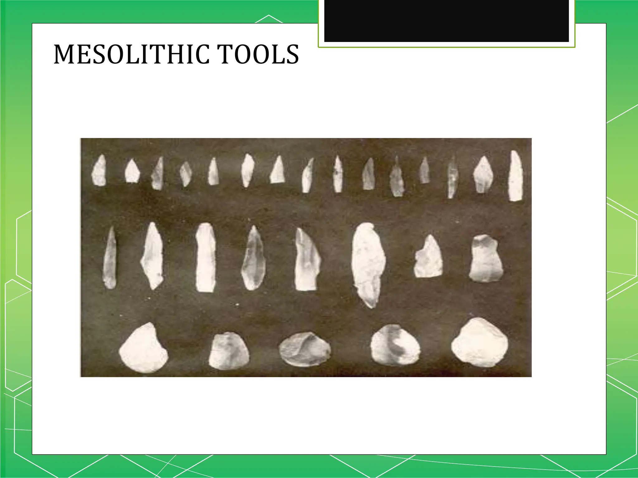 MESOLITHIC TOOLS
 