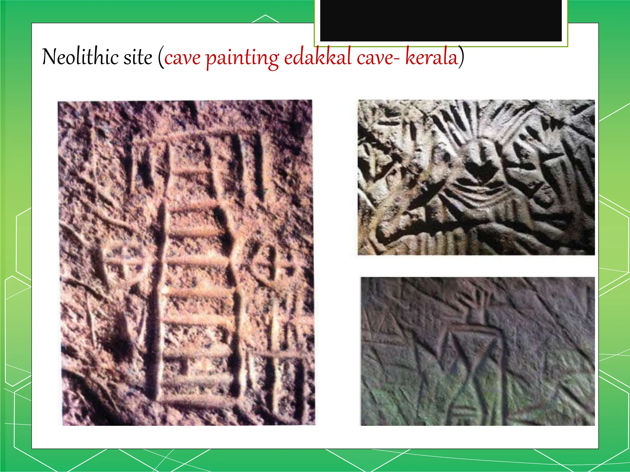 Neolithic site (cave painting edakkal cave- kerala)
 