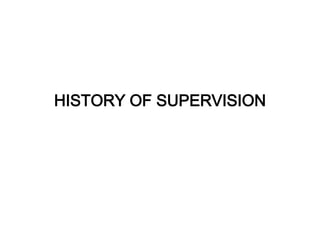 HISTORY OF SUPERVISION
 
