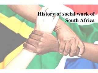 History of social work of
South Africa
 