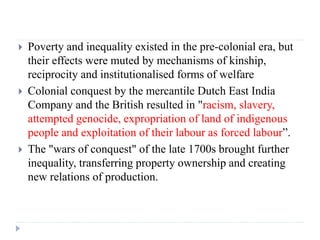  Poverty and inequality existed in the pre-colonial era, but
their effects were muted by mechanisms of kinship,
reciproci...