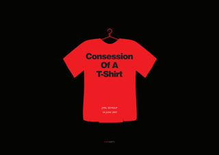 Consession
   Of A
  T-Shirt


   jarl schulp
    18 juni 2007
 