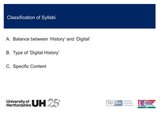 Classification of Syllabi
A. Balance between ‘History’ and ‘Digital’
B. Type of ‘Digital History’
C. Specific Content
 