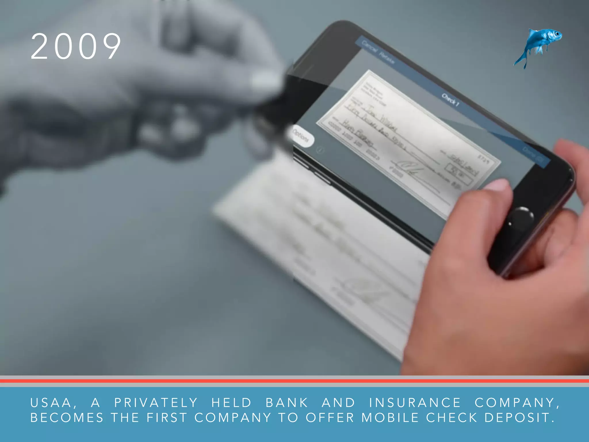 2 0 0 9
U S A A , A P R I V A T E L Y H E L D B A N K A N D I N S U R A N C E C O M P A N Y ,
B E C O M E S T H E F I R S T C O M P A N Y T O O F F E R M O B I L E C H E C K D E P O S I T .
 