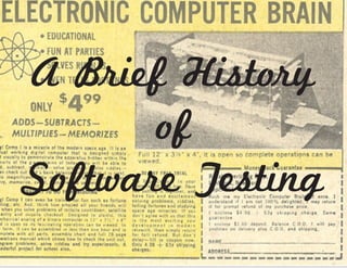 A Brief History
of
Software Testing
 