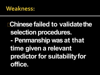 Chinesefailed to validatethe
selection procedures.
- Penmanship wasat that
time given a relevant
predictor for suitabilityfor
office.
 